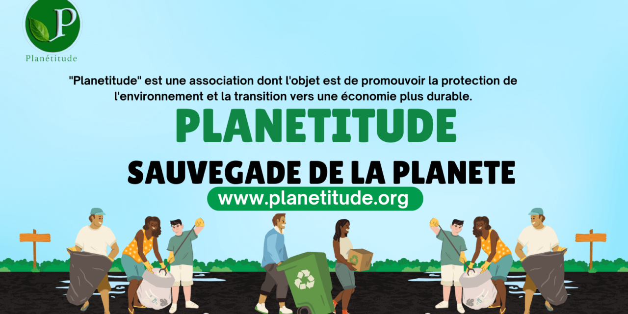 Planetitude : un mouvement pour la protection de l’environnement et la transition vers une économie plus durable